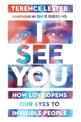 I See You: Cum dragostea ne deschide ochii asupra oamenilor invizibili - I See You: How Love Opens Our Eyes to Invisible People