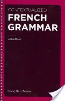 Gramatica franceză contextualizată: un manual - Contextualized French Grammar: A Handbook