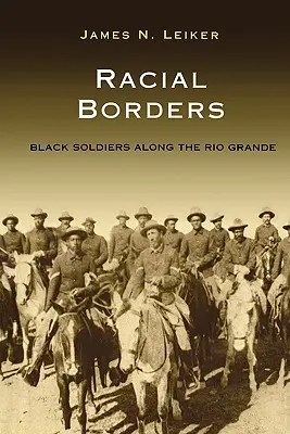 Frontiere rasiale: Soldați negri de-a lungul Rio Grande - Racial Borders: Black Soldiers Along the Rio Grande