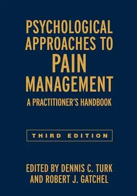 Abordări psihologice ale managementului durerii, ediția a treia: Manualul practicianului (A Practitioner's Handbook) - Psychological Approaches to Pain Management, Third Edition: A Practitioner's Handbook