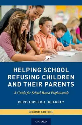 Ajutorarea copiilor care refuză școala și a părinților acestora: A Guide for School-Based Professionals (Ghid pentru profesioniștii din mediul școlar) - Helping School Refusing Children and Their Parents: A Guide for School-Based Professionals