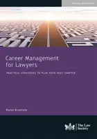 Managementul carierei pentru avocați - Strategii practice pentru a vă planifica următorul capitol - Career Management for Lawyers - Practical Strategies to Plan your Next Chapter