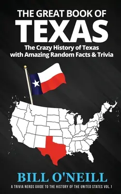 The Great Book of Texas: Istoria nebună a Texasului cu fapte și trivia aleatorii uimitoare - The Great Book of Texas: The Crazy History of Texas with Amazing Random Facts & Trivia