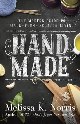Hand Made: Ghidul femeii moderne pentru o viață făcută de la zero - Hand Made: The Modern Woman's Guide to Made-From-Scratch Living