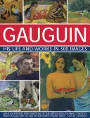 Gauguin: Viața și opera sa în 500 de imagini: O explorare ilustrată a artistului, a vieții și contextului său, cu o galerie de 300 dintre cele mai bune picturi ale sale - Gauguin: His Life & Works in 500 Images: An Illustrated Exploration of the Artist, His Life and Context, with a Gallery of 300 of His Finest Paintings