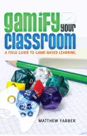 Gamify Your Classroom; Un ghid de teren pentru învățarea bazată pe jocuri - Gamify Your Classroom; A Field Guide to Game-Based Learning