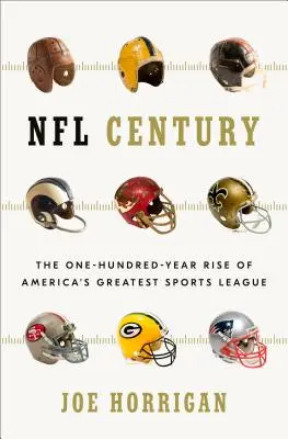 Secolul NFL: Ascensiunea de o sută de ani a celei mai mari ligi sportive din America - NFL Century: The One-Hundred-Year Rise of America's Greatest Sports League