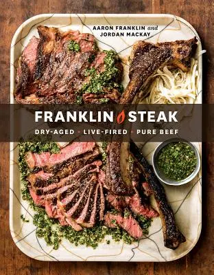 Franklin Steak: Dry-Aged. Fierbinte. Carne de vită pură. [O carte de bucate] - Franklin Steak: Dry-Aged. Live-Fired. Pure Beef. [A Cookbook]