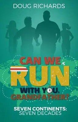 Putem alerga cu tine, bunicule?: Șapte continente: Șapte decenii - Can We Run with You, Grandfather?: Seven Continents: Seven Decades
