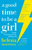 Good Time to be a Girl - A Guide to Thriving at Work & Living Well