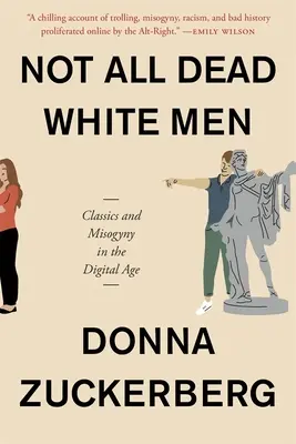 Nu toți bărbații albi morți: Clasici și misoginism în era digitală - Not All Dead White Men: Classics and Misogyny in the Digital Age