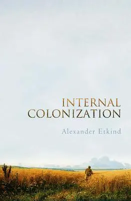 Colonizarea internă: Experiența imperială a Rusiei - Internal Colonization: Russia's Imperial Experience