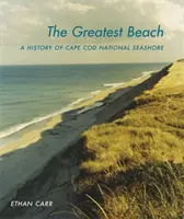 Cea mai mare plajă: O istorie a Cape Cod National Seashore - The Greatest Beach: A History of the Cape Cod National Seashore