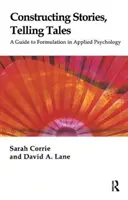 Constructing Stories, Telling Tales - A Guide to Formulation in Applied Psychology