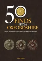 50 Descoperiri din Oxfordshire: Obiecte din cadrul Portable Antiquities Scheme - 50 Finds from Oxfordshire: Objects from the Portable Antiquities Scheme