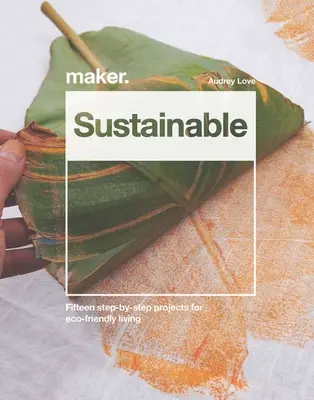Proiecte DIY durabile: Cincisprezece proiecte pas cu pas pentru o viață ecologică - DIY Sustainable Projects: Fifteen Step-By-Step Projects for Eco-Friendly Living