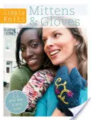 Simple Knits - Mănuși și mănuși: 12 moduri grozave de a vă ține de cald - Simple Knits - Mittens & Gloves: 12 Great Ways to Keep Warm