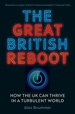 The Great British Reboot: Cum poate prospera Regatul Unit într-o lume turbulentă - The Great British Reboot: How the UK Can Thrive in a Turbulent World