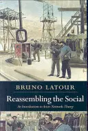 Reasamblarea socialului: O introducere în teoria actorului-rețea (Actor-Network-Theory) - Reassembling the Social: An Introduction to Actor-Network-Theory