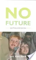 Fără viitor: Teoria Queer și dorința de moarte - No Future: Queer Theory and the Death Drive