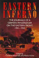 Infernul estic: Jurnalele unui Panzerjger german pe Frontul de Est, 1941-43 - Eastern Inferno: The Journals of a German Panzerjger on the Eastern Front, 1941-43