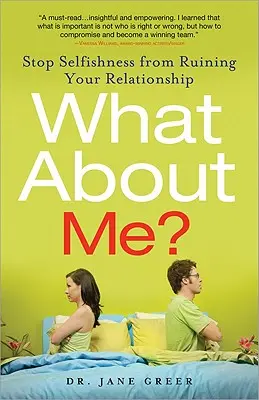 Ce-i cu mine? Stop Selfishness from Ruining Your Relationship (Opriți egoismul să vă distrugă relația) - What about Me?: Stop Selfishness from Ruining Your Relationship