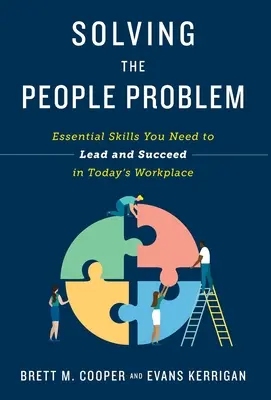 Rezolvarea problemei oamenilor: Abilități esențiale de care aveți nevoie pentru a conduce și a reuși la locul de muncă de astăzi - Solving the People Problem: Essential Skills You Need to Lead and Succeed in Today's Workplace