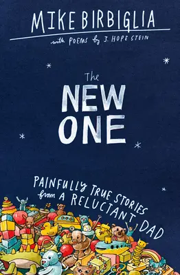 The New One: Povești dureros de adevărate de la un tată reticent - The New One: Painfully True Stories from a Reluctant Dad