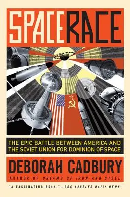 Cursa spațială: Bătălia epică dintre America și Uniunea Sovietică pentru dominația spațiului - Space Race: The Epic Battle Between America and the Soviet Union for Dominion of Space