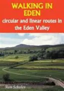 Plimbări în Eden - Rute circulare și liniare în Valea Eden - Walking in Eden - Circular and Linear Routes in the Eden Valley