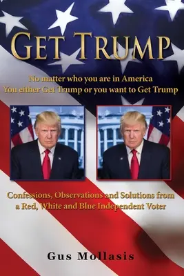 Ia-l pe Trump Indiferent cine ești în America - Ori îl iei pe Trump ori vrei să-l iei pe Trump - Get Trump No matter who you are in America - You either Get Trump or you want to Get Trump
