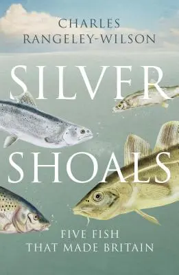 Silver Shoals - Cinci pești care au făcut Marea Britanie - Silver Shoals - Five Fish That Made Britain