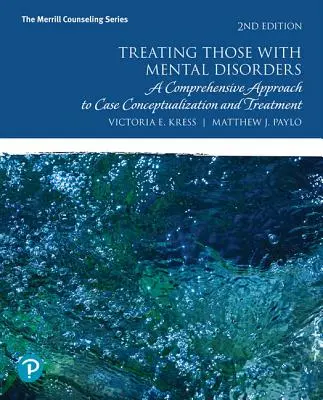 Tratarea celor cu tulburări mintale: O abordare cuprinzătoare a conceptualizării și tratării cazurilor - Treating Those with Mental Disorders: A Comprehensive Approach to Case Conceptualization and Treatment