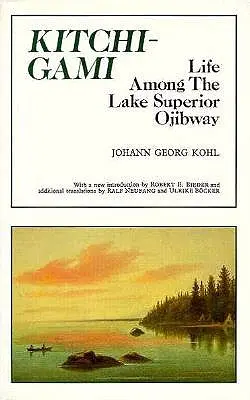 Kitchi-Gami: Viața printre Ojibway de la Lacul Superior - Kitchi-Gami: Life Among the Lake Superior Ojibway