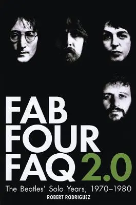 Fab Four FAQ 2.0 - Anii solo ai Beatles: 1970-1980 - Fab Four FAQ 2.0 - The Beatles' Solo Years: 1970-1980