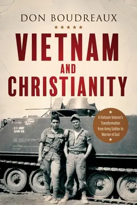 Vietnam și creștinism: Transformarea unui veteran din Vietnam din soldat al armatei în războinic al lui Dumnezeu - Vietnam and Christianity: A Vietnam Veteran's Transformation from Army Soldier to Warrior of God