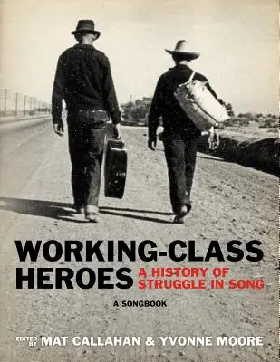 Eroi ai clasei muncitoare: O istorie a luptei în cântec: O carte de cântece - Working-Class Heroes: A History of Struggle in Song: A Songbook
