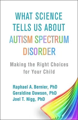 Ce ne spune știința despre tulburările din spectrul autist: Facând alegerile potrivite pentru copilul dumneavoastră - What Science Tells Us about Autism Spectrum Disorder: Making the Right Choices for Your Child