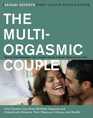Cuplul multiorgasmic: Secretele sexuale pe care fiecare cuplu ar trebui să le știe - The Multi-Orgasmic Couple: Sexual Secrets Every Couple Should Know