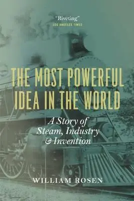 Cea mai puternică idee din lume: O poveste despre abur, industrie și invenție - The Most Powerful Idea in the World: A Story of Steam, Industry, and Invention