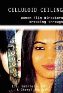 Celluloid Ceiling: Femei regizoare care reușesc să treacă dincolo - Celluloid Ceiling: Women Directors Breaking Through