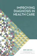Îmbunătățirea diagnosticului în îngrijirea sănătății - Improving Diagnosis in Health Care