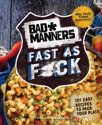 Maniere proaste: Fast as F*ck: 101 rețete ușoare pentru a-ți umple farfuria: O carte de bucate vegană - Bad Manners: Fast as F*ck: 101 Easy Recipes to Pack Your Plate: A Vegan Cookbook