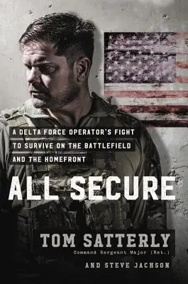 All Secure: Lupta unui soldat al operațiunilor speciale pentru supraviețuire pe câmpul de luptă și pe frontul de acasă - All Secure: A Special Operations Soldier's Fight to Survive on the Battlefield and the Homefront