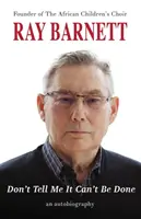 Don't Tell Me It Can't Be Done: O autobiografie - Don't Tell Me It Can't Be Done: An Autobiography