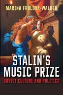Premiul pentru muzică al lui Stalin: Cultură și politică sovietică - Stalin's Music Prize: Soviet Culture and Politics