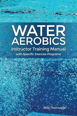 Water Aerobics Instructor Training Manual cu programe de exerciții specifice - Water Aerobics Instructor Training Manual with Specific Exercise Programs