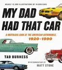 Tata a avut mașina aia: O privire nostalgică asupra automobilului american, 1920-1990 - My Dad Had That Car: A Nostalgic Look at the American Automobile, 1920-1990