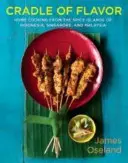 Leagănul aromei: Bucătărie de casă din insulele condimentate din Indonezia, Singapore și Malaezia - Cradle of Flavor: Home Cooking from the Spice Islands of Indonesia, Singapore, and Malaysia