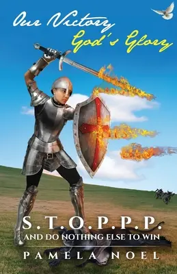 Victoria noastră, gloria lui Dumnezeu: S.T.O.P.P.P. și Nu face nimic altceva pentru a câștiga - Our Victory, God's Glory: S.T.O.P.P.P. and Do Nothing Else to Win